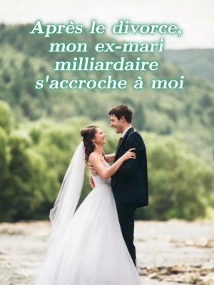 Après le divorce, mon ex-mari milliardaire s'accroche à moi