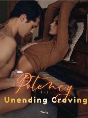 Potency: The Unending Cravings