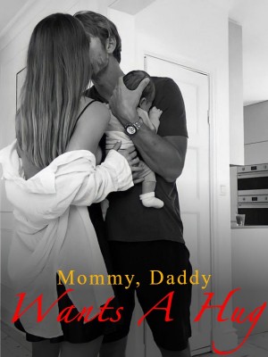 Mommy, Daddy Wants A Hug,