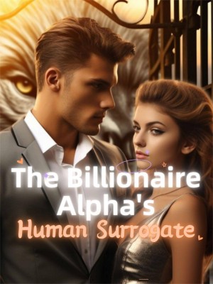 The Billionaire Alpha's Human Surrogate,Itsme
