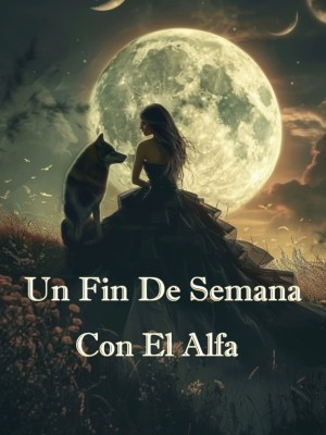 Un Fin De Semana Con El Alfa