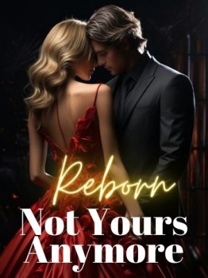 Reborn: Not Yours Anymore,