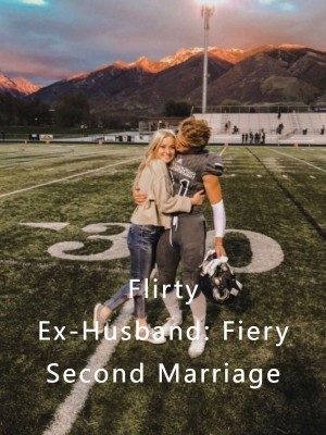 Flirty Ex-Husband: Fiery Second Marriage,