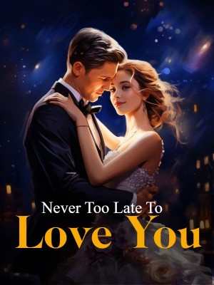 Never Too Late To Love You