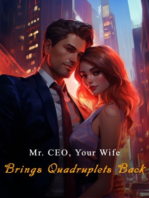 Mr. CEO, Your Wife Brings Quadruplets Back,