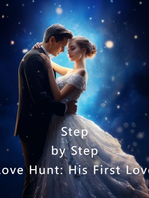 Step by Step Love Hunt: His First Love