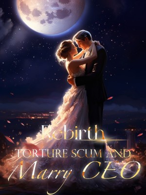 Rebirth: Torture Scum and Marry CEO,