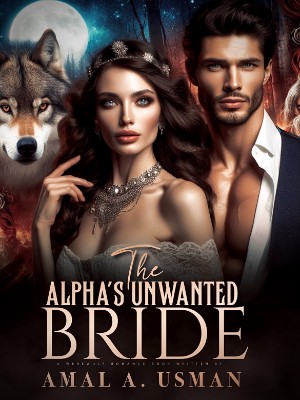 The Alpha's Unwanted Bride,Amal A. Usman