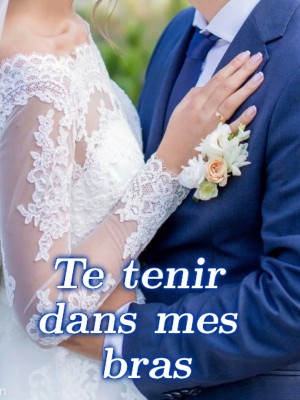 Te tenir dans mes bras