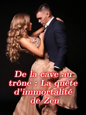 De la cave au trône : La quête d'immortalité de Zen