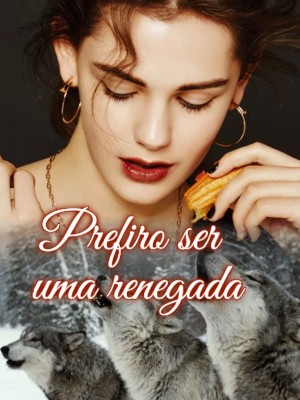 Prefiro ser uma renegada