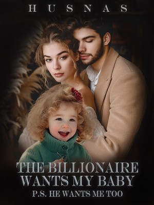 The Billionaire Wants My Baby - P.S. He Wants Me Too