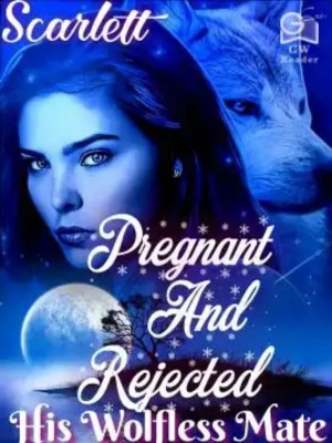 Pregnant And Rejected: His Wolfless Mate,Scarlett