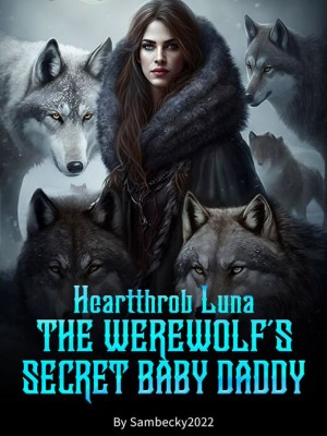 Heartthrob Luna: The werewolf's secret baby Daddy,Sambecky2022