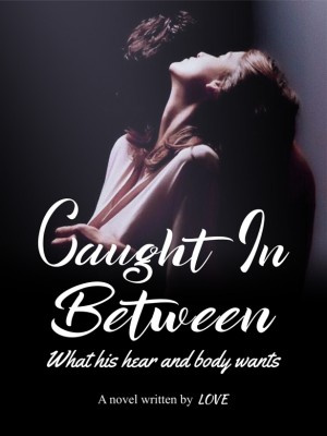 Caught In Between（What his hear and body wants）,LOVE