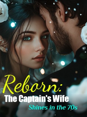 Reborn: The Captain's Wife Shines in the 70s