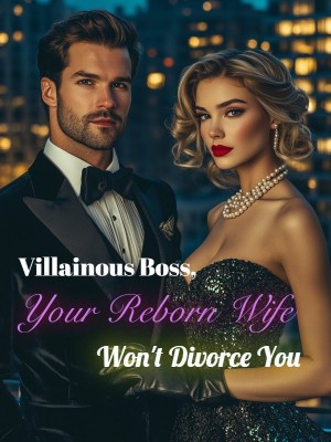 Villainous Boss, Your Reborn Wife Won't Divorce You,