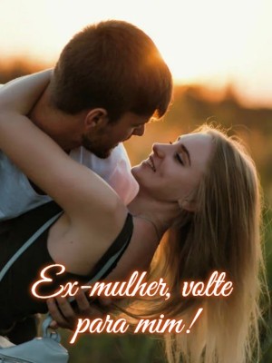 Ex-mulher, volte para mim!