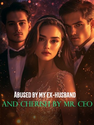 Abused by my ex-husband and cherish by Mr. CEO