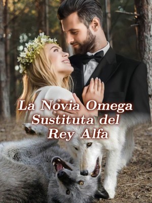 La Novia Omega Sustituta del Rey Alfa,