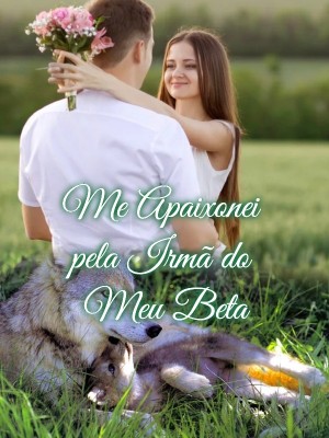 Me Apaixonei pela Irmã do Meu Beta