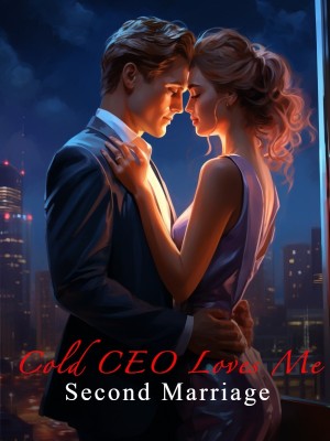 Second Marriage: Cold CEO Loves Me,