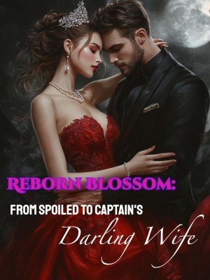 Reborn Blossom: From Spoiled to Captain's Darling Wife,