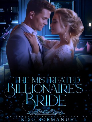 The Mistreated Billionaire's Bride,Emerald_writes