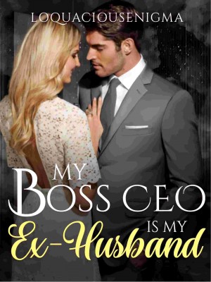 My Boss CEO Is My Ex-husband,LoquaciousEnigma_03