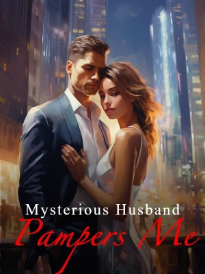 Mysterious Husband Pampers Me