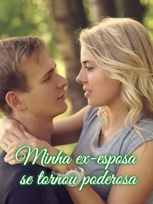 Minha ex-esposa se tornou poderosa