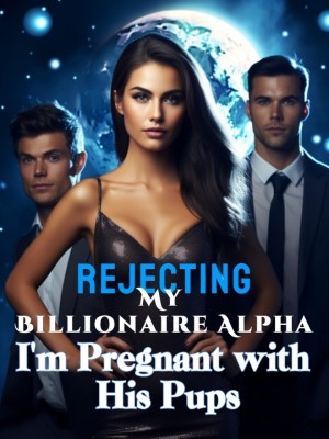 Rejecting My Billionaire Alpha, I'm Pregnant with His Pups,Itsme