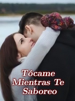 Tócame Mientras Te Saboreo