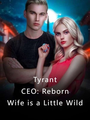 Tyrant CEO: Reborn Wife is a Little Wild,