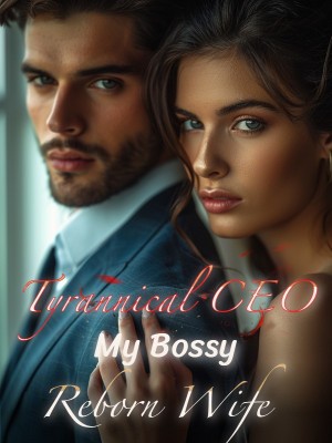 Tyrannical CEO:My Bossy Reborn Wife,