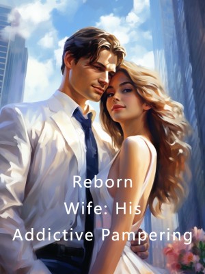 Reborn Wife: His Addictive Pampering,