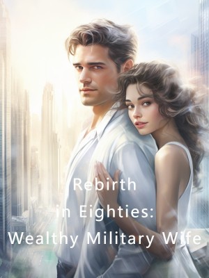 Rebirth in Eighties: Wealthy Military Wife,