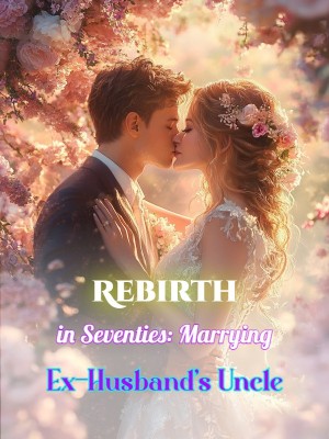 Rebirth in Seventies: Marrying Ex-Husband's Uncle,