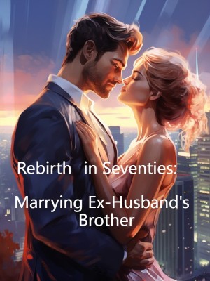 Rebirth in Seventies: Marrying Ex-Husband's Younger Brother,