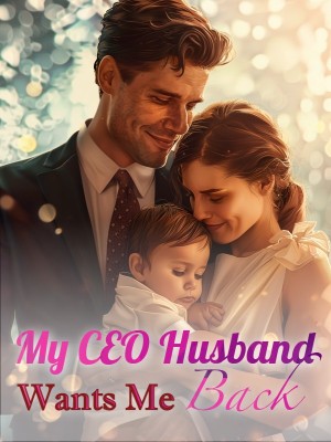 My CEO Husband Wants Me Back,