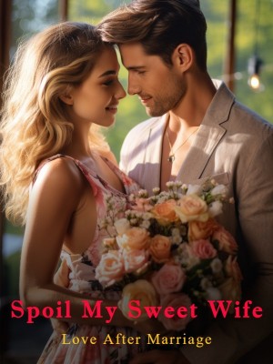 Love After Marriage: Spoil My Sweet Wife,