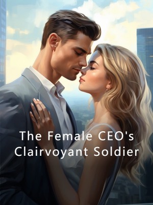 The Female CEO's Clairvoyant Soldier,