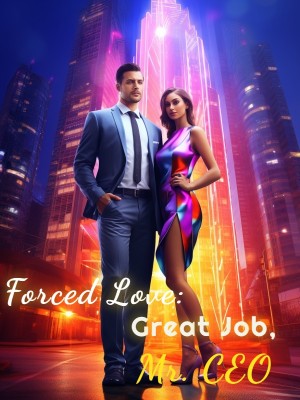 Forced Love: Great Job, Mr. CEO
