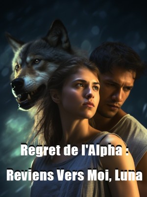 Regret de l'Alpha : Reviens Vers Moi, Luna,