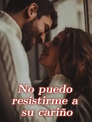 No puedo resistirme a su cariño