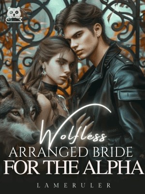 Wolfless Arranged Bride For The Alpha,LameRuler