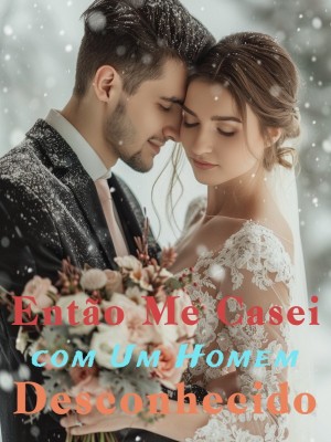 Então Me Casei com Um Homem Desconhecido