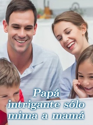 Papá intrigante sólo mima a mamá 