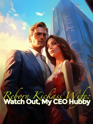 Reborn Kickass Wife: Watch Out, My CEO Hubby,