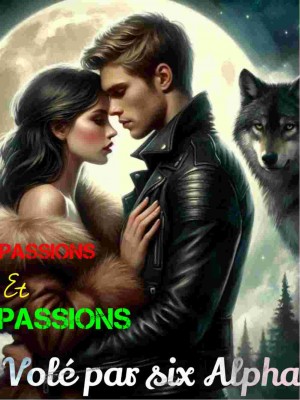 Passions et Passions : Volée Par Six Alphas